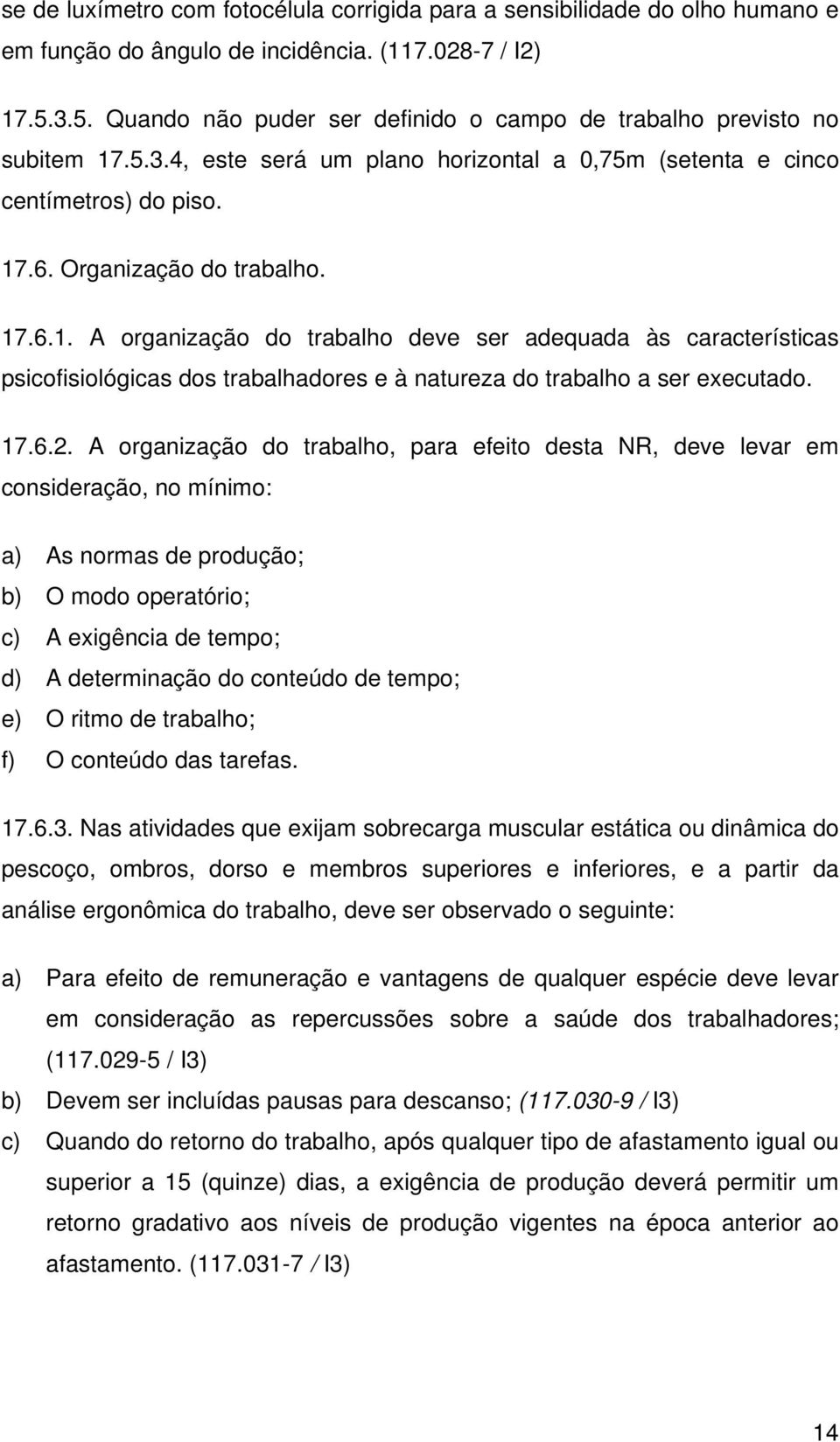 .5.3.4, este será um plano horizontal a 0,75m (setenta e cinco centímetros) do piso. 17