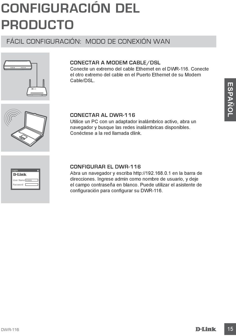 CONECTAR AL Utilice un PC con un adaptador inalámbrico activo, abra un navegador y busque las redes inalámbricas disponibles. Conéctese a la red llamada dlink.