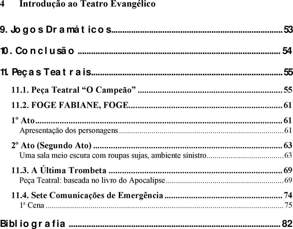 ..63 Uma sala meio escura com roupas sujas, ambiente sinistro...63 11.3. A Última Trombeta.