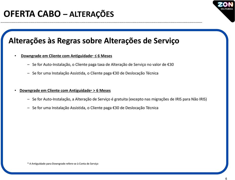 Deslocação Técnica Downgrade em Cliente com Antiguidade* > 6 Meses Se for Auto-Instalação, a Alteração de Serviço é gratuita (excepto nas