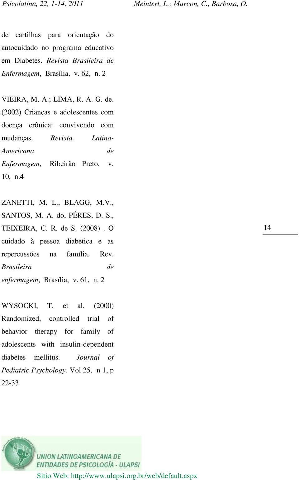 O cuidado à pessoa diabética e as repercussões na família. Rev. Brasileira de enfermagem, Brasília, v. 61, n. 2 14 WYSOCKI, T. et al.