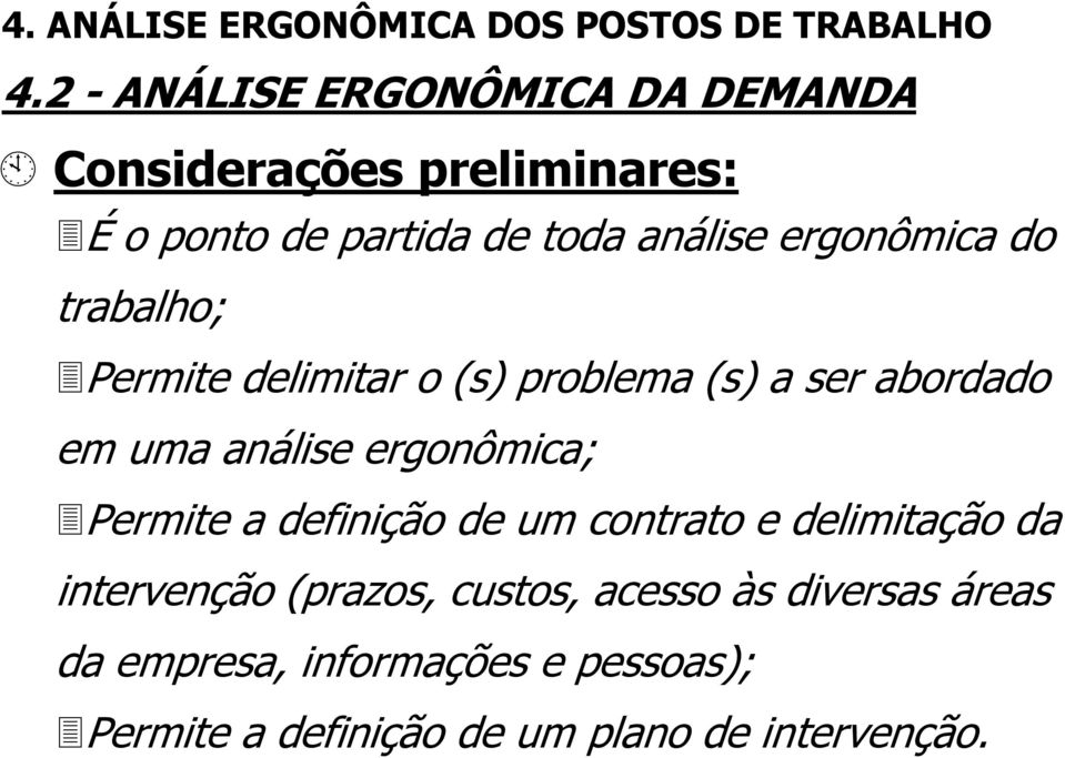 ergonômica; Permite a definição de um contrato e delimitação da intervenção (prazos, custos,