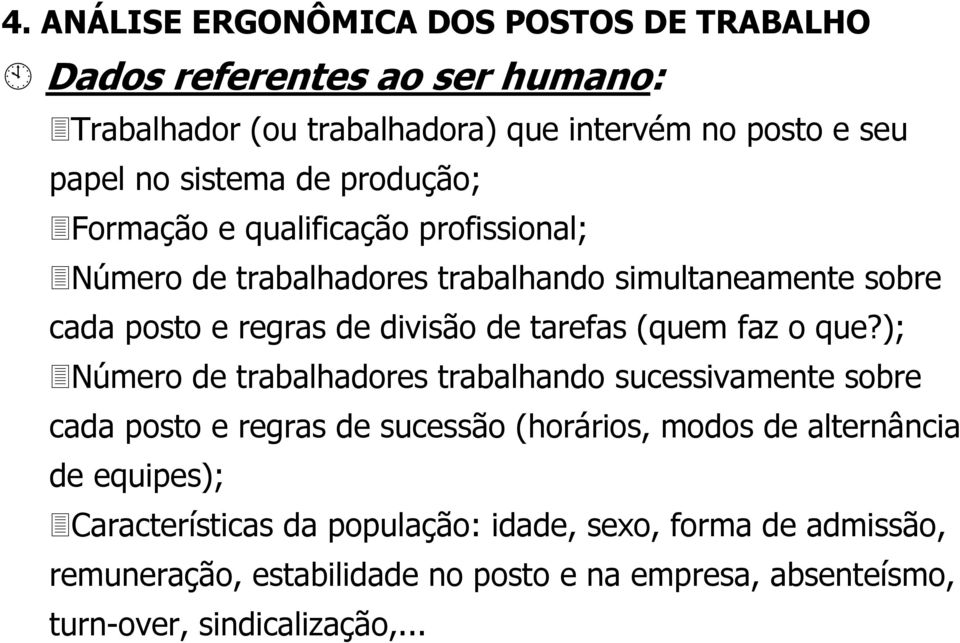 que?); Número de trabalhadores trabalhando sucessivamente sobre cada posto e regras de sucessão (horários, modos de alternância de equipes);