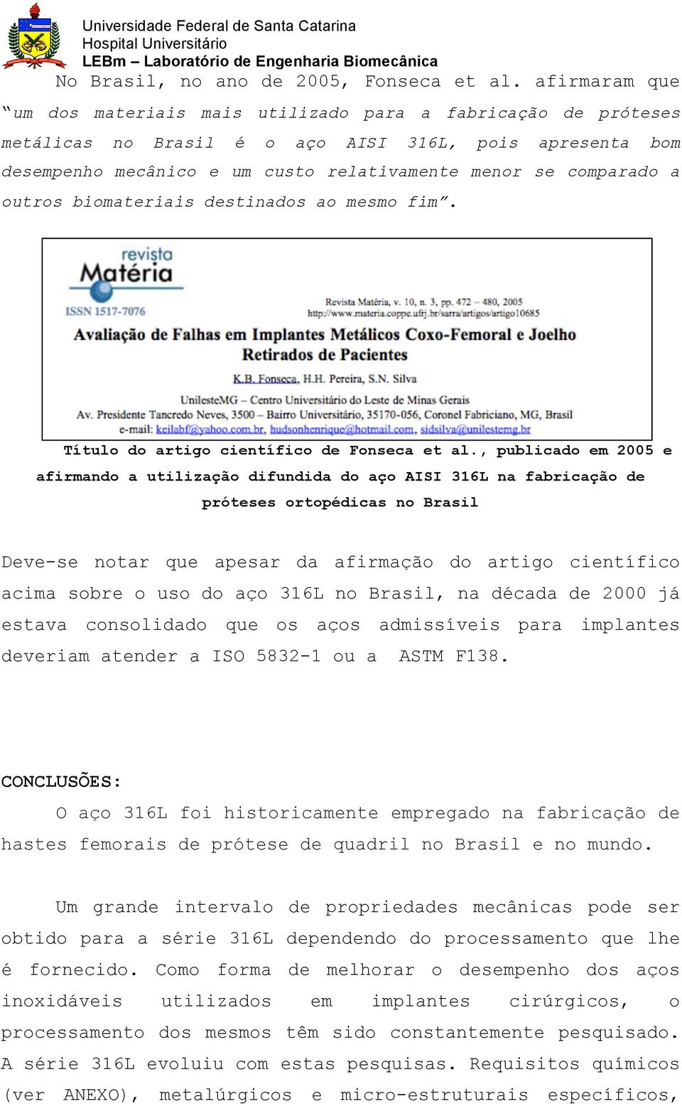 outros biomateriais destinados ao mesmo fim. Título do artigo científico de Fonseca et al.