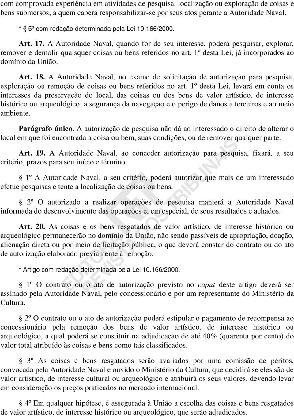 1º desta Lei, já incorporados ao domínio da União. Art. 18. A Autoridade Naval, no exame de solicitação de autorização para pesquisa, exploração ou remoção de coisas ou bens referidos no art.