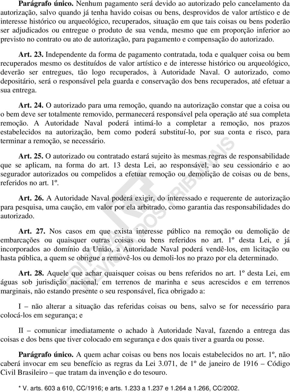 recuperados, situação em que tais coisas ou bens poderão ser adjudicados ou entregue o produto de sua venda, mesmo que em proporção inferior ao previsto no contrato ou ato de autorização, para