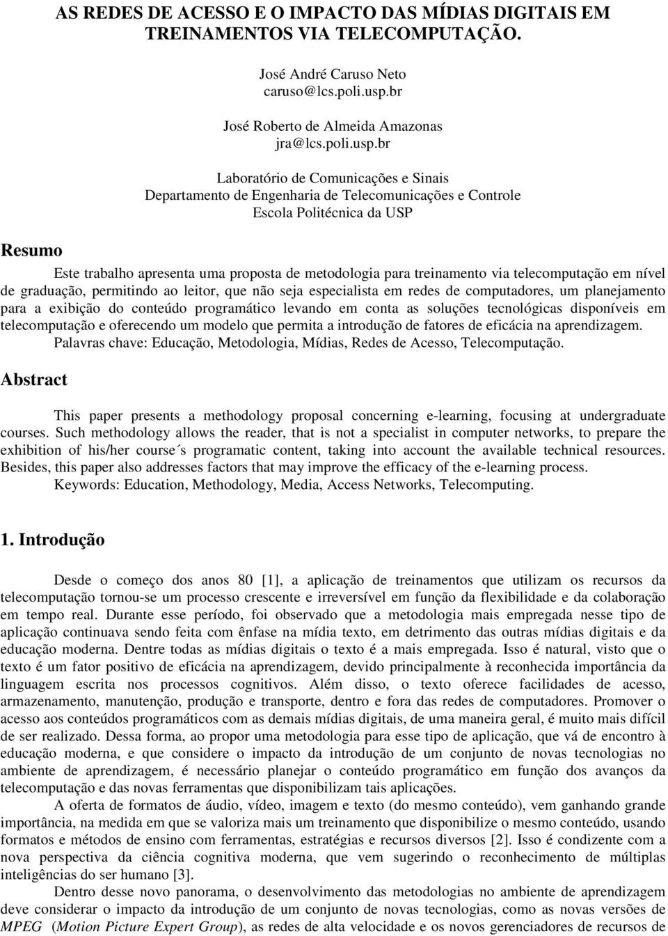 br Laboratório de Comunicações e Sinais Departamento de Engenharia de Telecomunicações e Controle Escola Politécnica da USP Resumo Este trabalho apresenta uma proposta de metodologia para treinamento