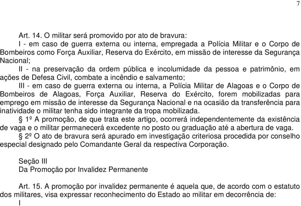 interesse da Segurança Nacional; II - na preservação da ordem pública e incolumidade da pessoa e patrimônio, em ações de Defesa Civil, combate a incêndio e salvamento; III - em caso de guerra externa