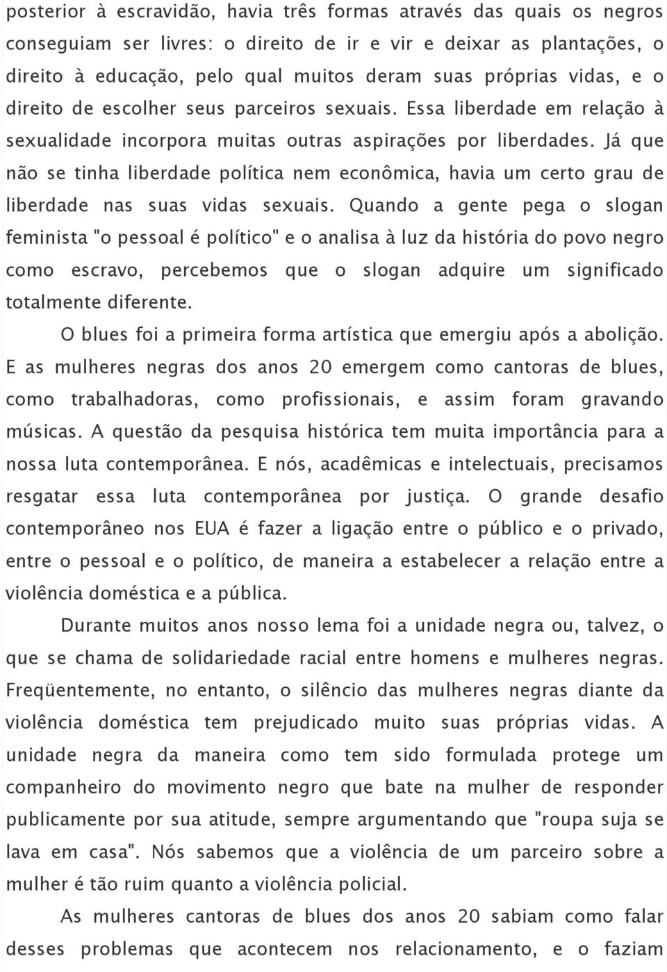 Já que não se tinha liberdade política nem econômica, havia um certo grau de liberdade nas suas vidas sexuais.