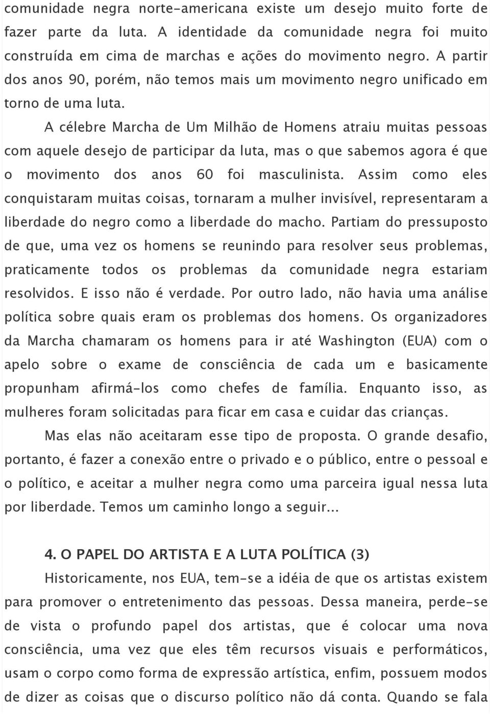 A célebre Marcha de Um Milhão de Homens atraiu muitas pessoas com aquele desejo de participar da luta, mas o que sabemos agora é que o movimento dos anos 60 foi masculinista.