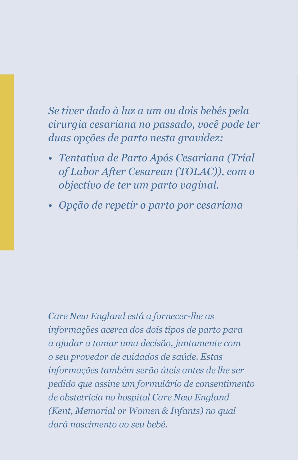 Opção de repetir o parto por cesariana Care New England está a fornecer-lhe as informações acerca dos dois tipos de parto para a ajudar a tomar uma decisão, juntamente