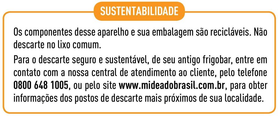 Para o descarte seguro e sustentável, de seu antigo frigobar, entre em contato com a nossa central de