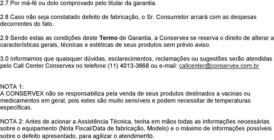 9 Sendo estas as condições deste Termo de Garantia, a Conservex se reserva o direito de alterar a características gerais, técnicas e estéticas de seus produtos sem prévio aviso. 3.