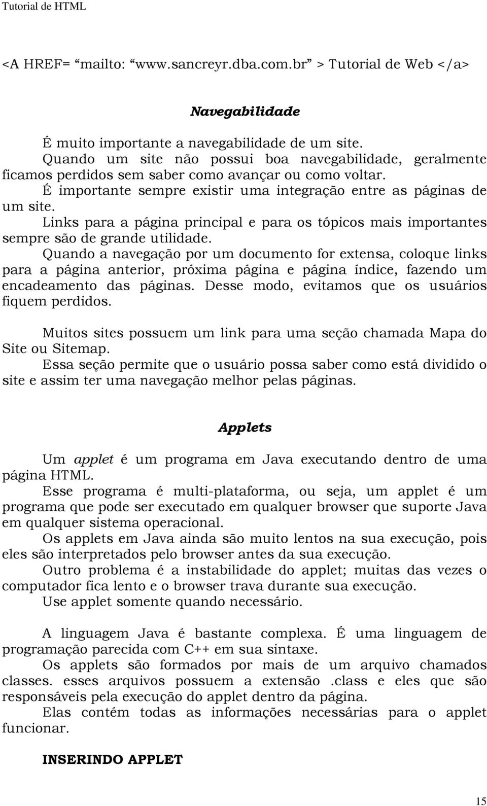 Links para a página principal e para os tópicos mais importantes sempre são de grande utilidade.