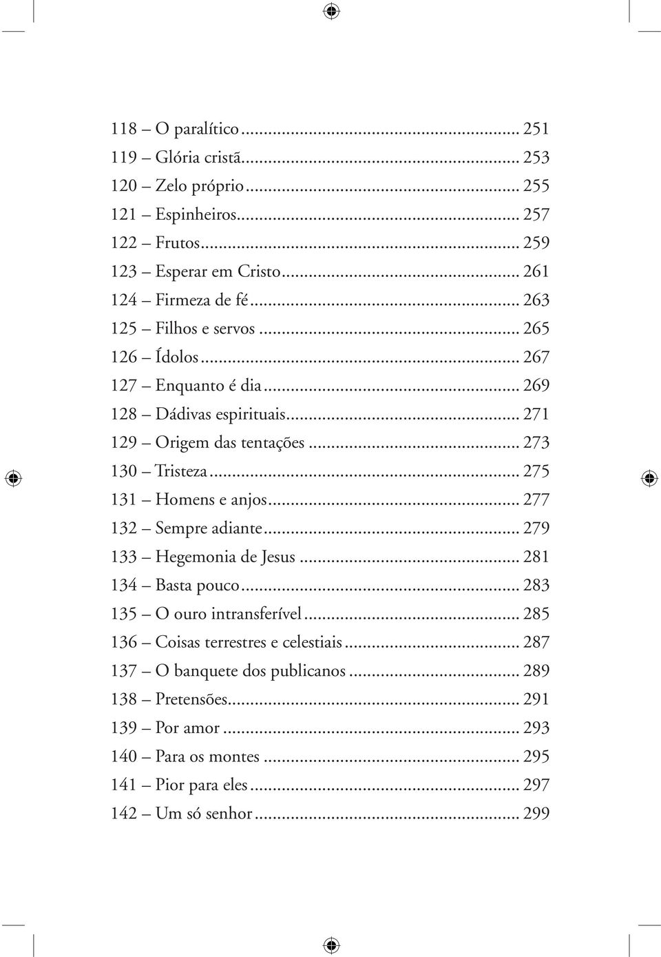 .. 275 131 Homens e anjos... 277 132 Sempre adiante... 279 133 Hegemonia de Jesus... 281 134 Basta pouco... 283 135 O ouro intransferível.