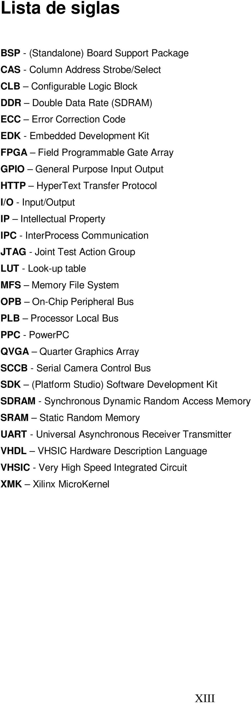 - Joint Test Action Group LUT - Look-up table MFS Memory File System OPB On-Chip Peripheral Bus PLB Processor Local Bus PPC - PowerPC QVGA Quarter Graphics Array SCCB - Serial Camera Control Bus SDK
