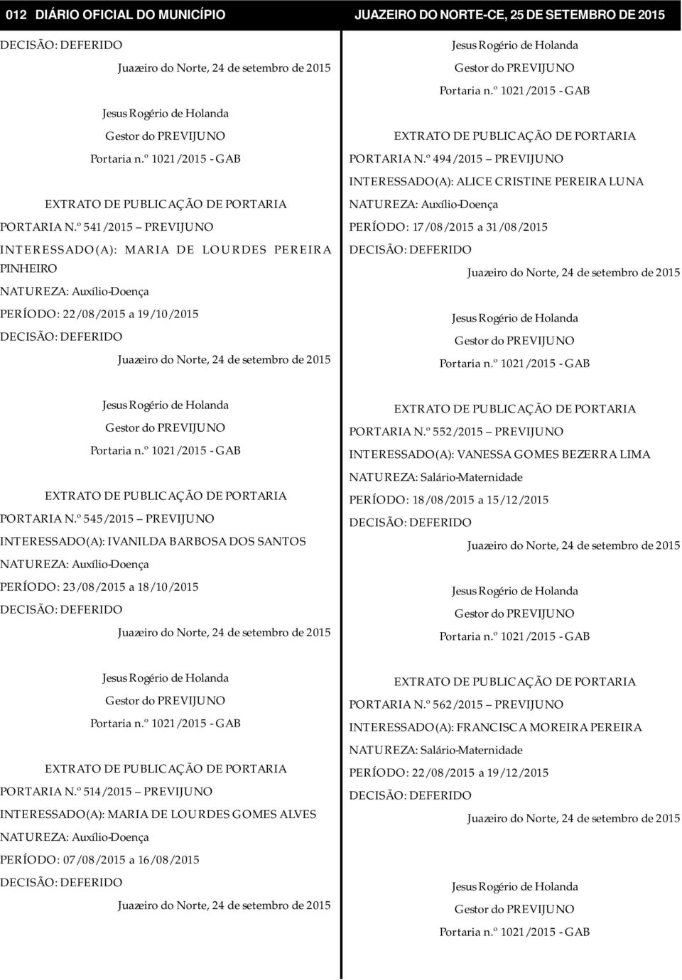 º 545/2015 PREVIJUNO INTERESSADO(A): IVANILDA BARBOSA DOS SANTOS PERÍODO: 23/08/2015 a 18/10/2015 PORTARIA N.