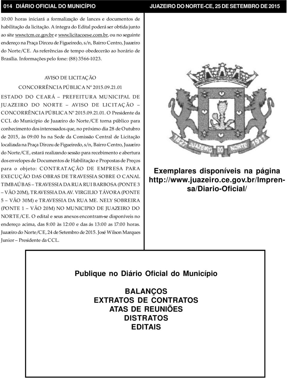 As referências de tempo obedecerão ao horário de Brasília. Informações pelo fone: (88) 3566-1023. AVISO DE LICITAÇÃO CONCORRÊNCIA PÚBLICA Nº 2015.09.21.