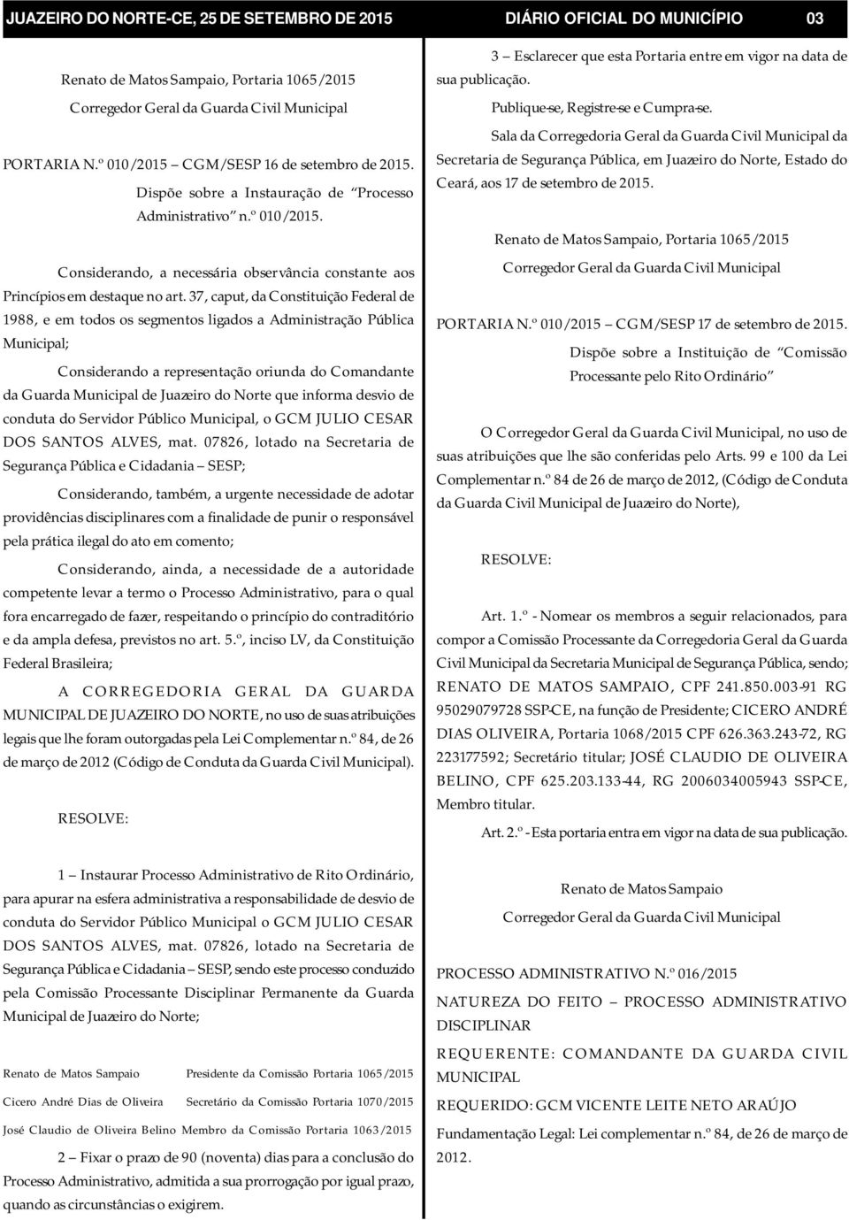 37, caput, da Constituição Federal de 1988, e em todos os segmentos ligados a Administração Pública Municipal; Considerando a representação oriunda do Comandante da Guarda Municipal de Juazeiro do