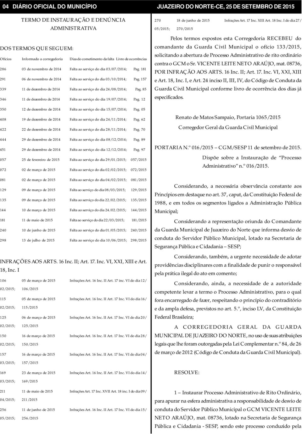 157 339 11 de dezembro de 2014 Falta ao serviço do dia 24/08/2014; Pag. 85 346 11 de dezembro de 2014 Falta ao serviço do dia 19/07/2014; Pag.