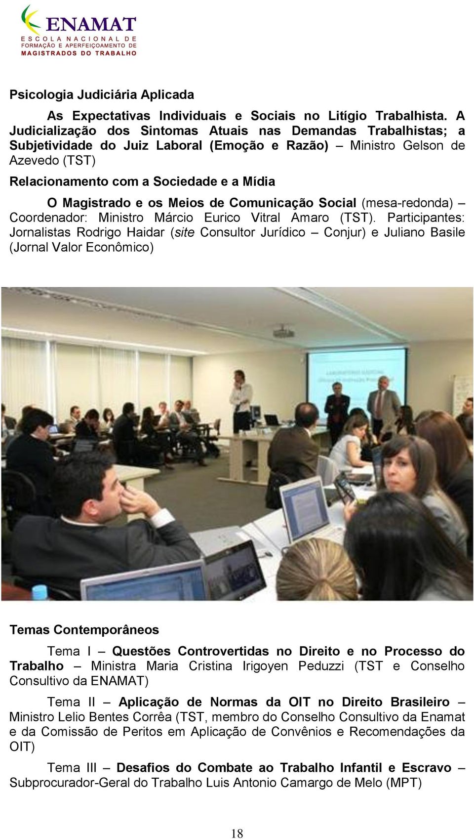 e os Meios de Comunicação Social (mesa-redonda) Coordenador: Ministro Márcio Eurico Vitral Amaro (TST).