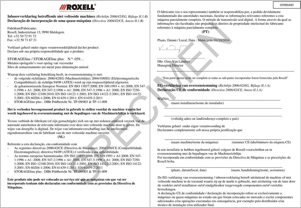 B) Fabrikant/Fabricante: Roxell, Industrielaan 13, 9990 Maldegem Tel: +32 50 72 91 72 Fax: +32 50 71 67 21 Verklaart geheel onder eigen verantwoordelijkheid dat het product: Declara sob sua própria