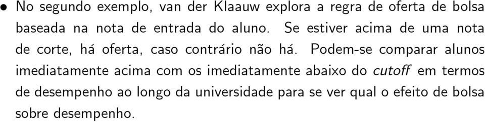 Podem-se comparar alunos imediatamente acima com os imediatamente abaixo do cuto em termos