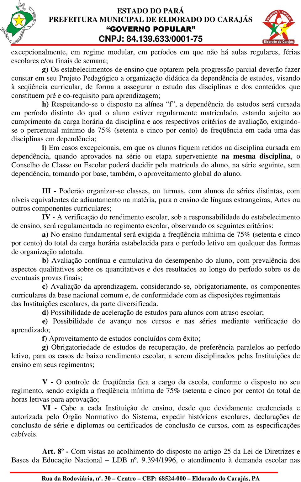 pré e co-requisito para aprendizagem; h) Respeitando-se o disposto na alínea f, a dependência de estudos será cursada em período distinto do qual o aluno estiver regularmente matriculado, estando