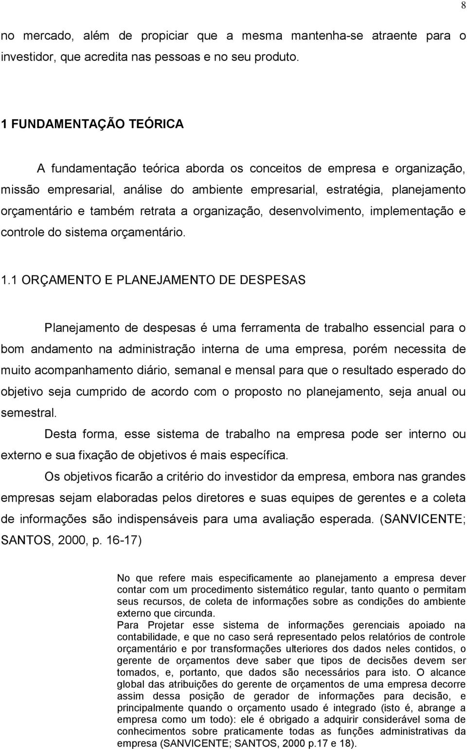 retrata a organização, desenvolvimento, implementação e controle do sistema orçamentário. 1.