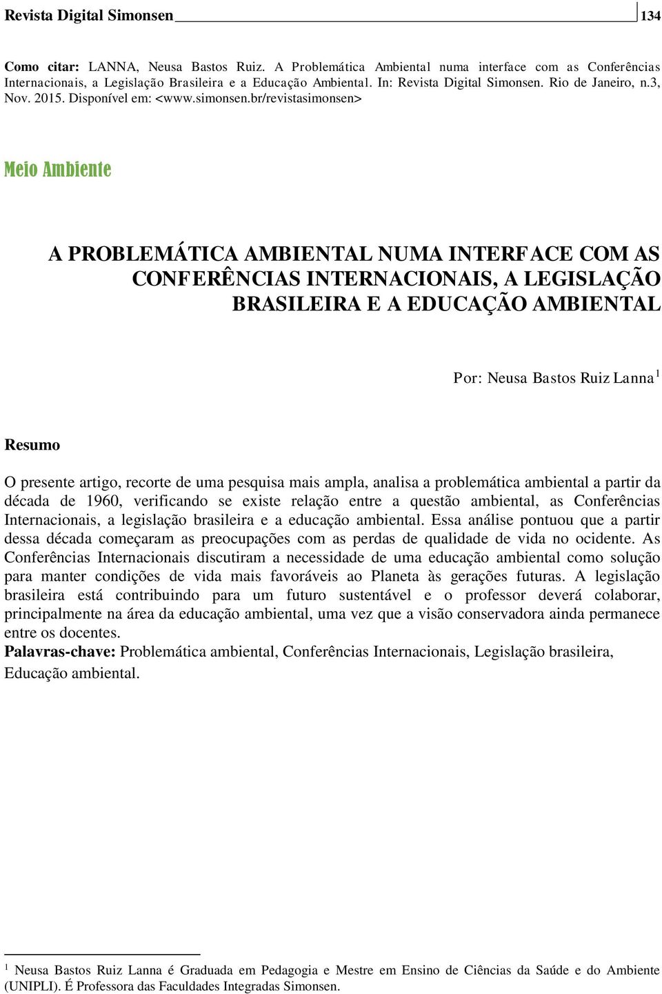 br/revistasimonsen> Meio Ambiente A PROBLEMÁTICA AMBIENTAL NUMA INTERFACE COM AS CONFERÊNCIAS INTERNACIONAIS, A LEGISLAÇÃO BRASILEIRA E A EDUCAÇÃO AMBIENTAL Por: Neusa Bastos Ruiz Lanna 1 Resumo O