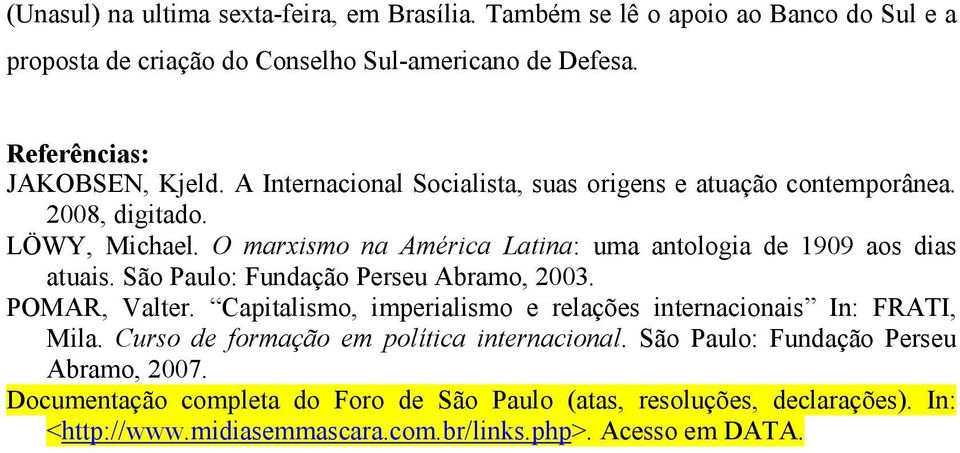 São Paulo: Fundação Perseu Abramo, 2003. POMAR, Valter. Capitalismo, imperialismo e relações internacionais In: FRATI, Mila. Curso de formação em política internacional.