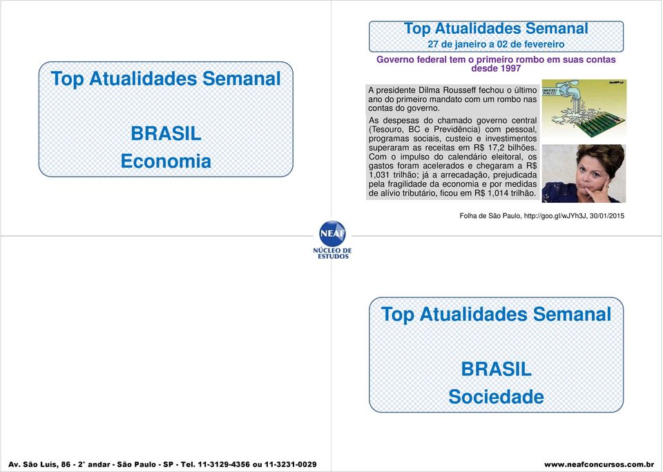 As despesas do chamado governo central (Tesouro, BC e Previdência) com pessoal, programas sociais, custeio e investimentos superaram as receitas em R$ 17,2