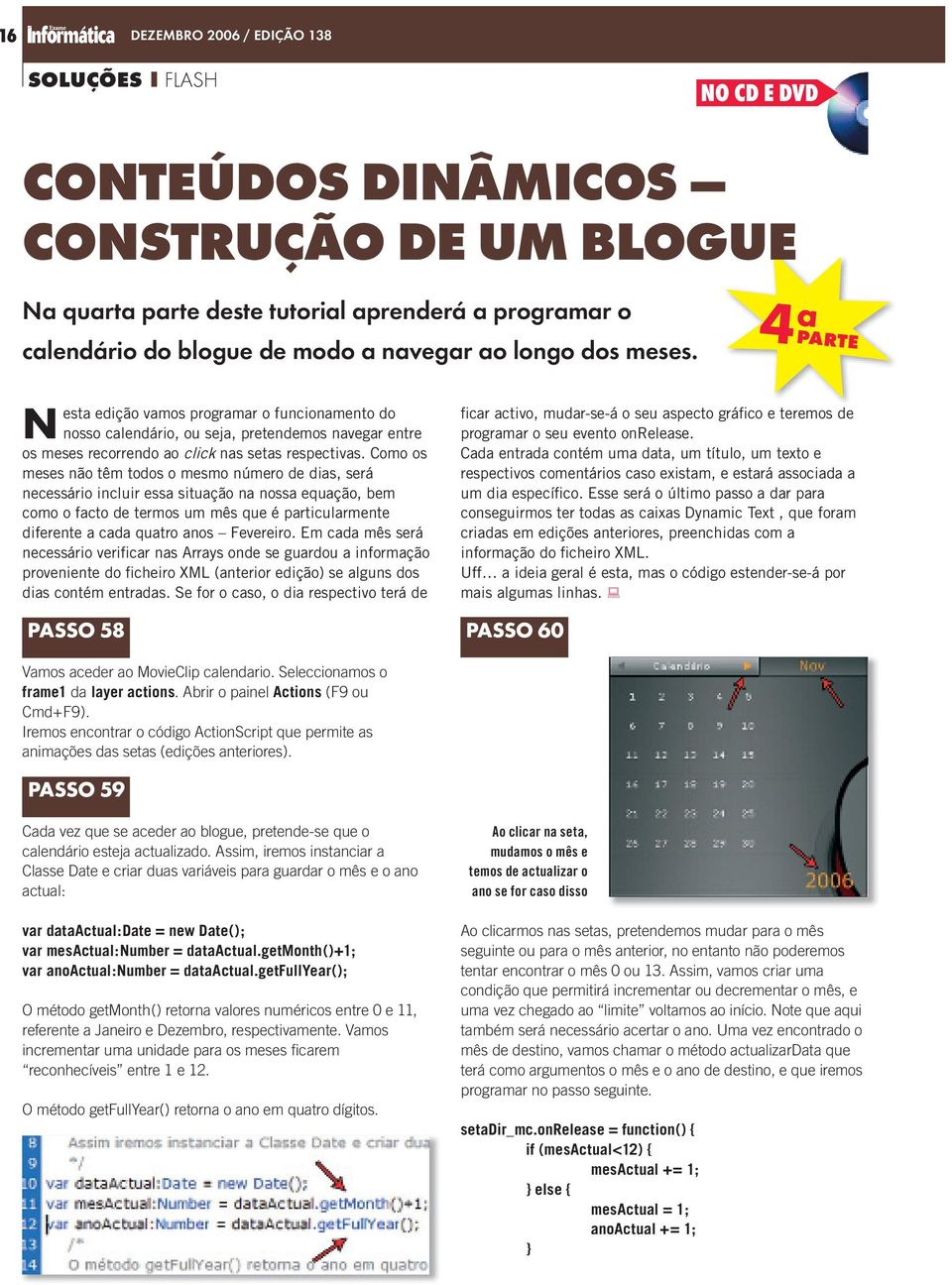 Como os meses não têm todos o mesmo número de dias, será necessário incluir essa situação na nossa equação, bem como o facto de termos um mês que é particularmente diferente a cada quatro anos