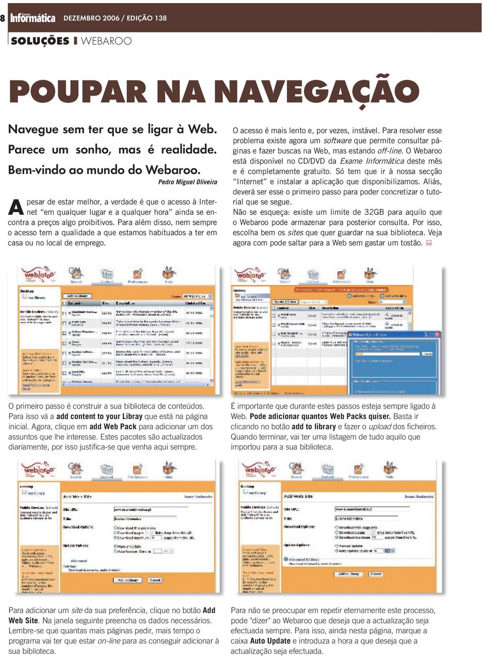 Para além disso, nem sempre o acesso tem a qualidade a que estamos habituados a ter em casa ou no local de emprego. O acesso é mais lento e, por vezes, instável.