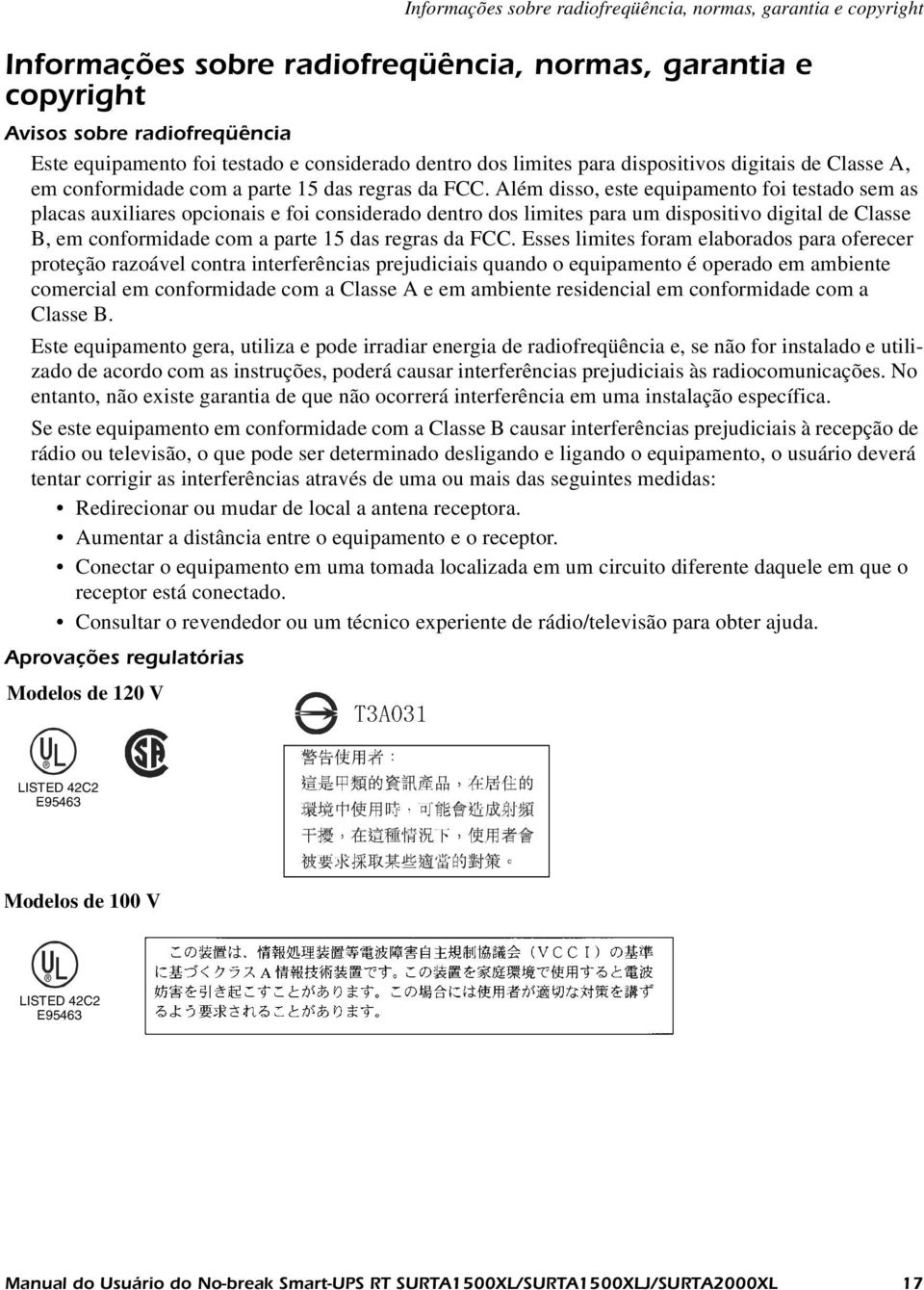 Além disso, este equipamento foi testado sem as placas auxiliares opcionais e foi considerado dentro dos limites para um dispositivo digital de Classe B, em conformidade com a parte 15 das regras da