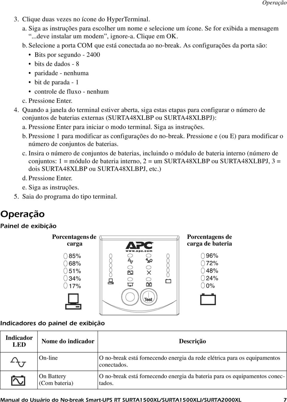 Pressione Enter. 4. Quando a janela do terminal estiver aberta, siga estas etapas para configurar o número de conjuntos de baterias externas (SURTA48XLBP ou SURTA48XLBPJ): a.