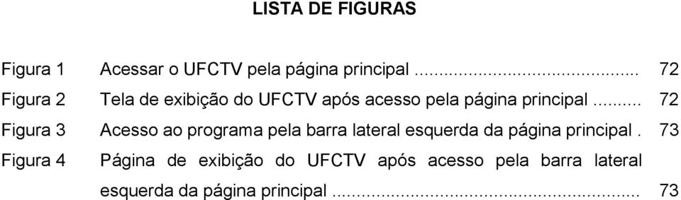 .. 72 Figura 3 Acesso ao programa pela barra lateral esquerda da página principal.