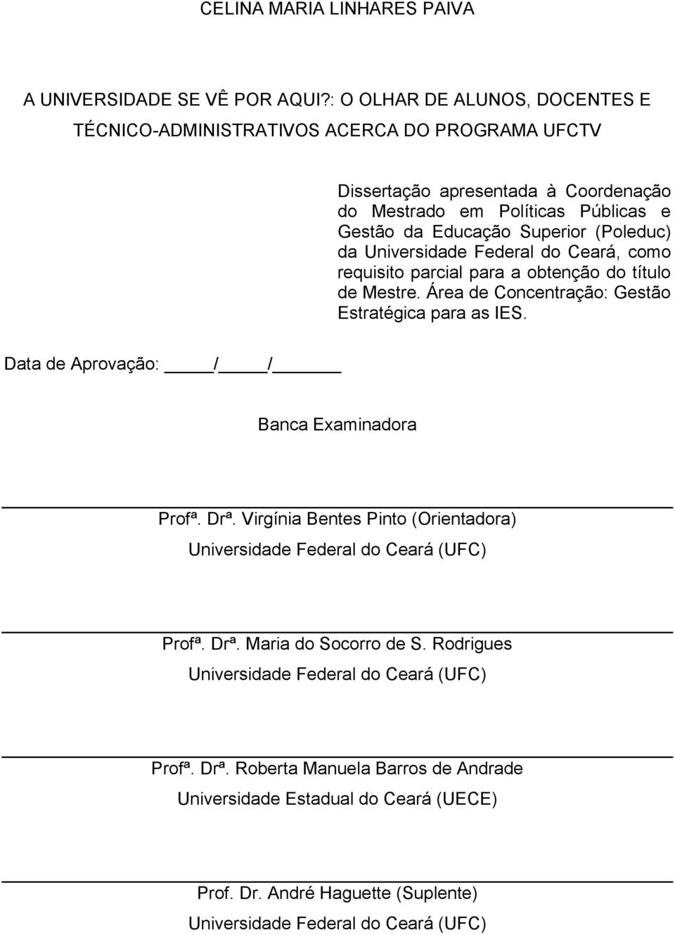 (Poleduc) da Universidade Federal do Ceará, como requisito parcial para a obtenção do título de Mestre. Área de Concentração: Gestão Estratégica para as IES.