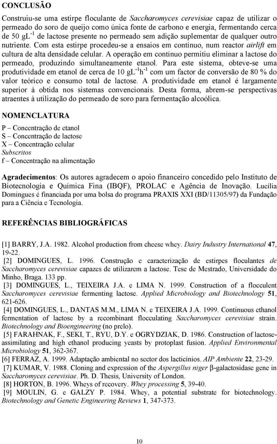 A operação em contínuo permitiu eliminar a lactose do permeado, produzindo simultaneamente etanol.