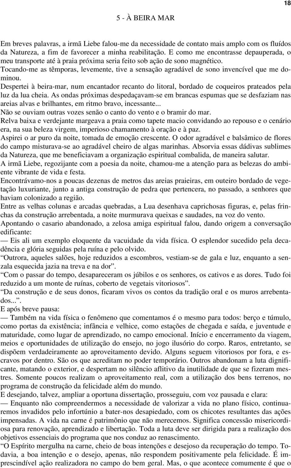 Tocando-me as têmporas, levemente, tive a sensação agradável de sono invencível que me dominou.