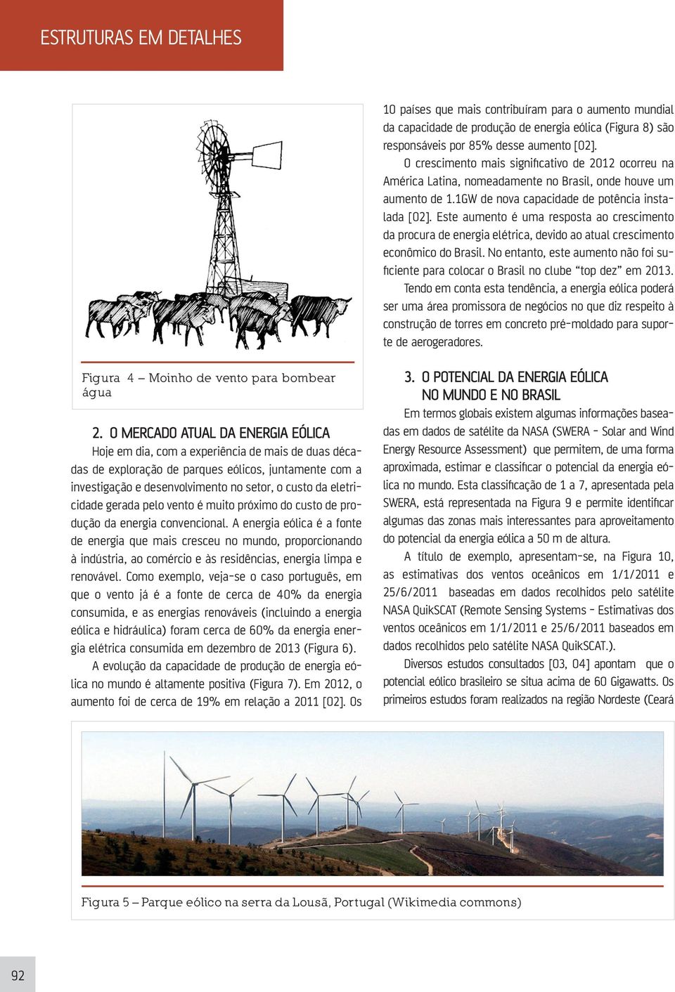 Este aumento é uma resposta ao crescimento da procura de energia elétrica, devido ao atual crescimento econômico do Brasil.