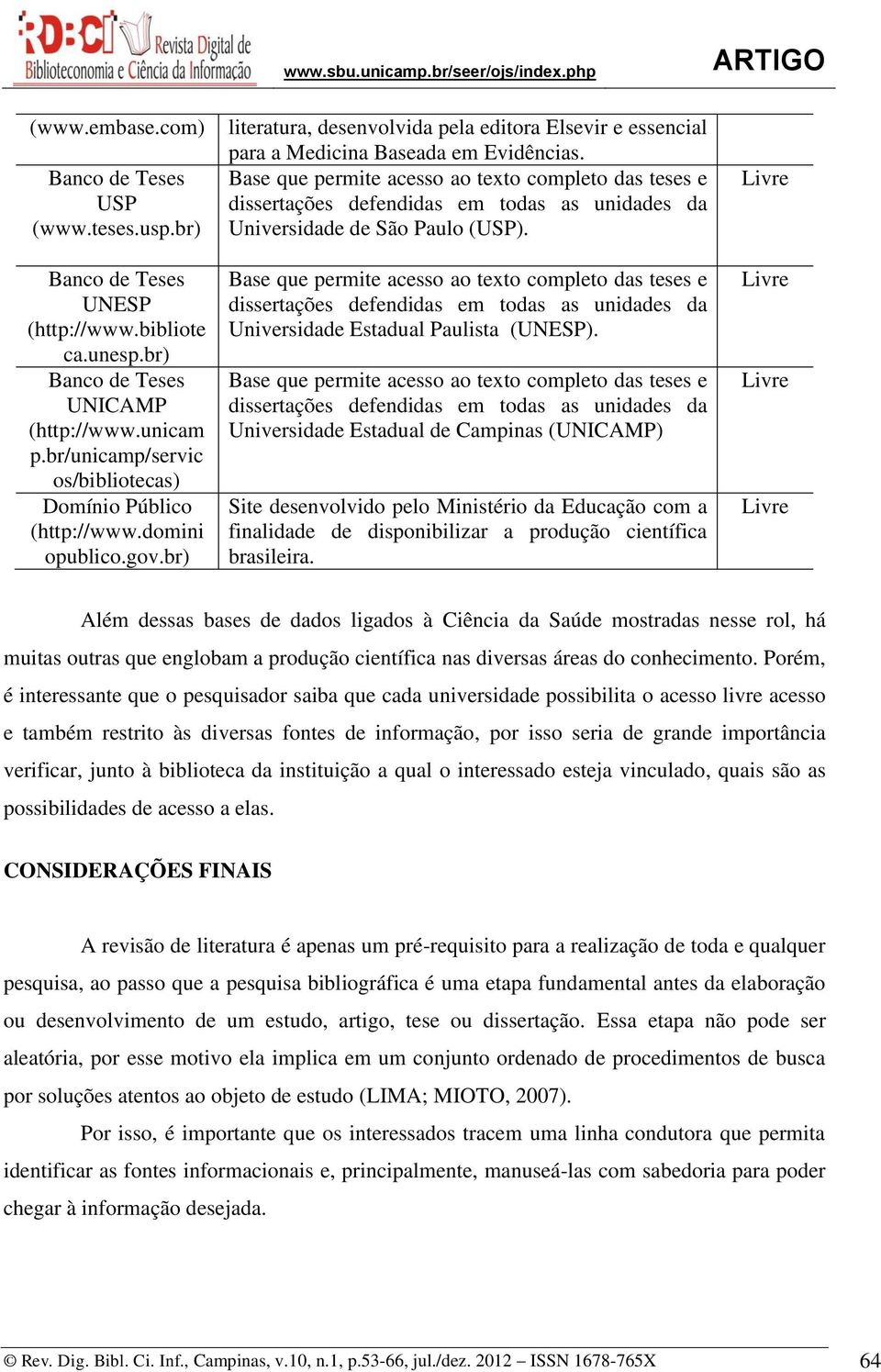 Base que permite acesso ao texto completo das teses e dissertações defendidas em todas as unidades da Universidade de São Paulo (USP).