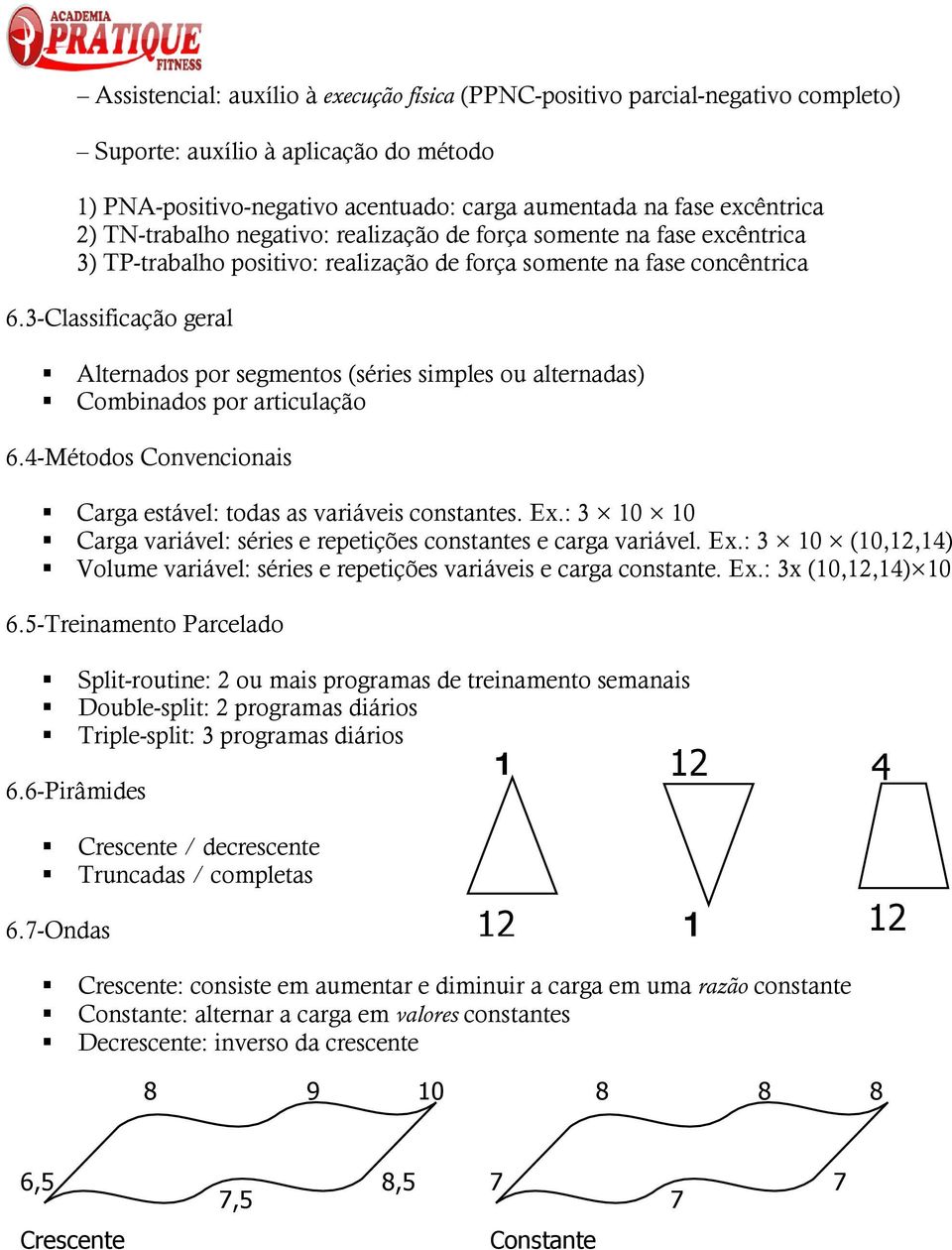 3-Classificação geral Alternados por segmentos (séries simples ou alternadas) Combinados por articulação 6.4-Métodos Convencionais Carga estável: todas as variáveis constantes. Ex.
