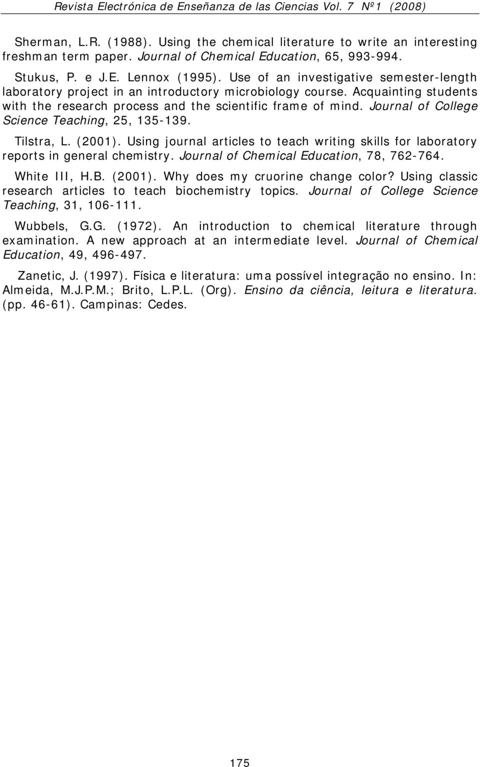 Journal of College Science Teaching, 25, 135-139. Tilstra, L. (2001). Using journal articles to teach writing skills for laboratory reports in general chemistry.