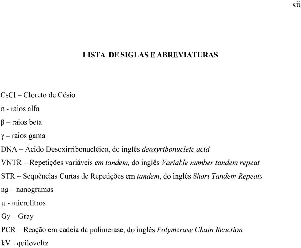 number tandem repeat STR - Sequências Curtas de Repetições em tandem, do inglês Short Tandem Repeats ng -