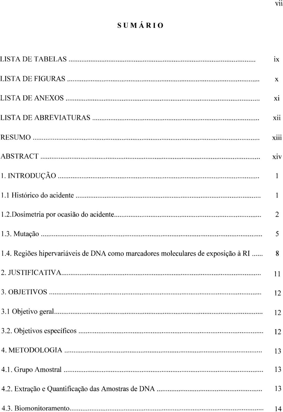 Regiões hipervariáveis de DNA como marcadores moleculares de exposição à RI... 8 2. JUSTIFICATIVA... II 3. OBJETIVOS 12 3.