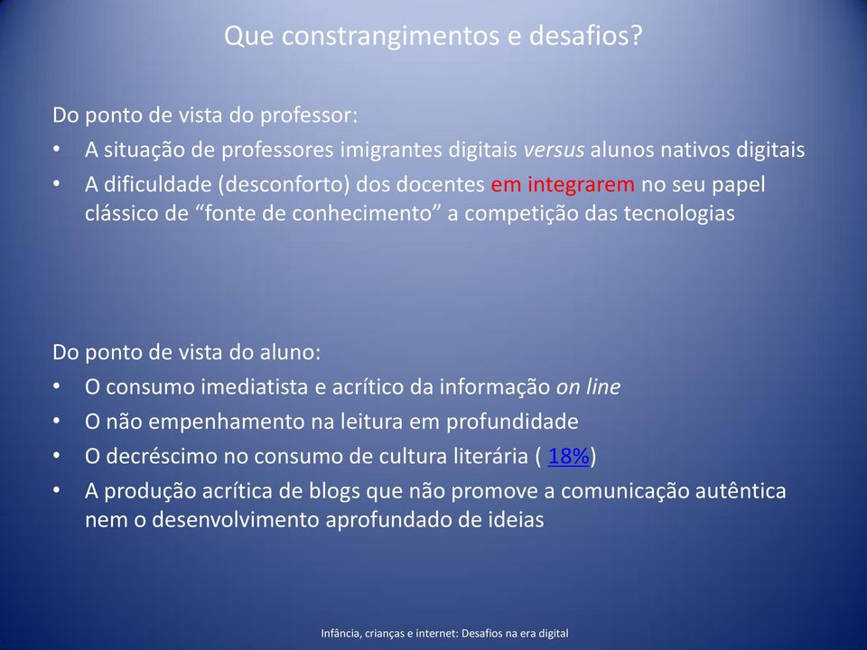 docentes em integrarem no seu papel clássico de fonte de conhecimento a competição das tecnologias Do ponto de vista do aluno: O consumo