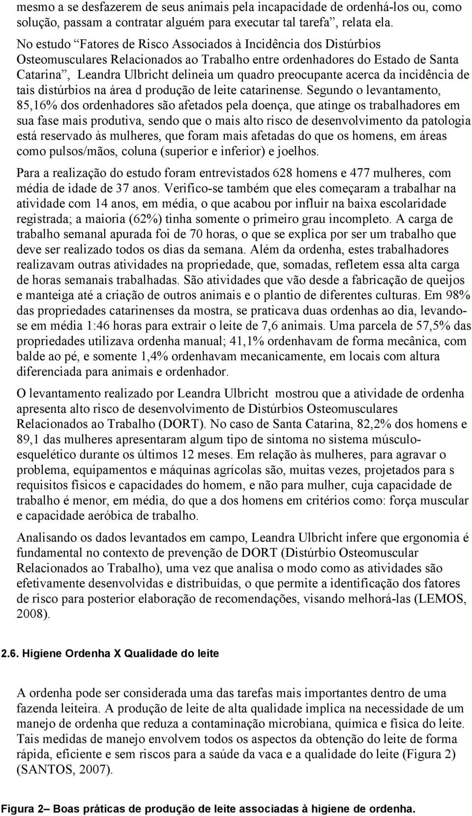 preocupante acerca da incidência de tais distúrbios na área d produção de leite catarinense.