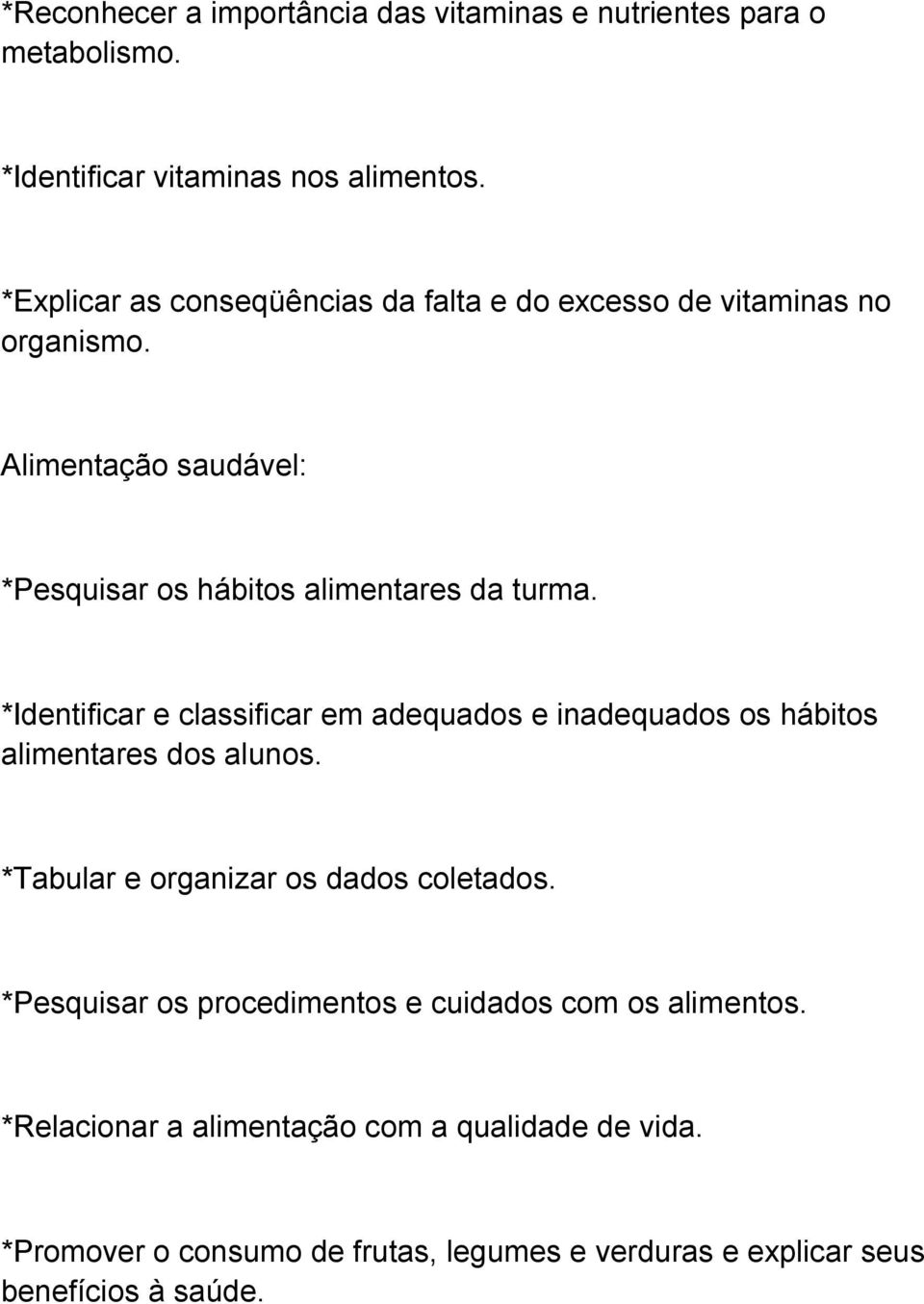 *Identificar e classificar em adequados e inadequados os hábitos alimentares dos alunos. *Tabular e organizar os dados coletados.