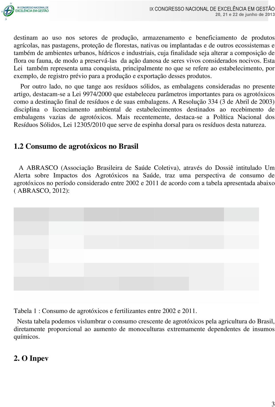 Esta Lei também representa uma conquista, principalmente no que se refere ao estabelecimento, por exemplo, de registro prévio para a produção e exportação desses produtos.